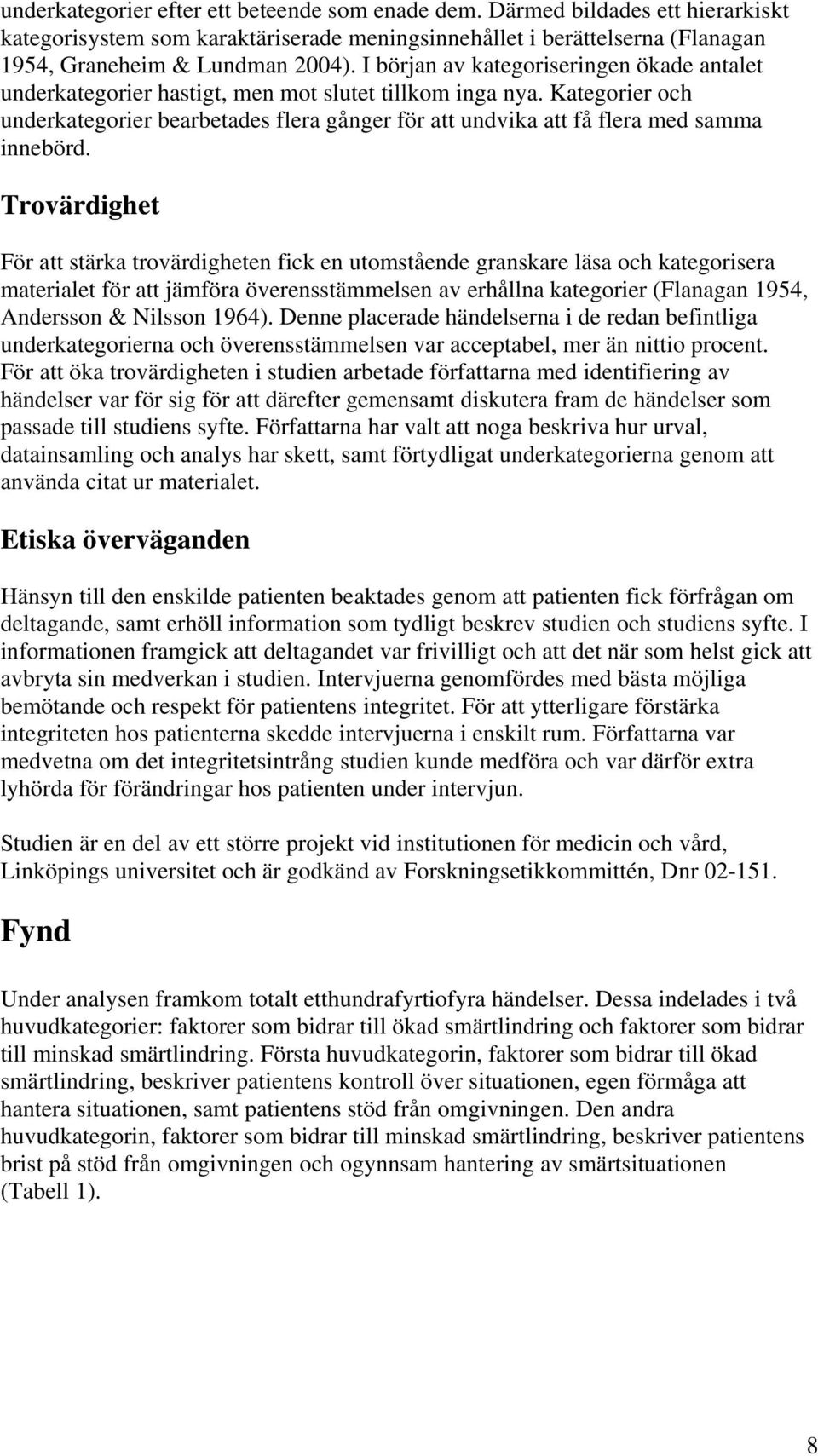 Kategorier och underkategorier bearbetades flera gånger för att undvika att få flera med samma innebörd.