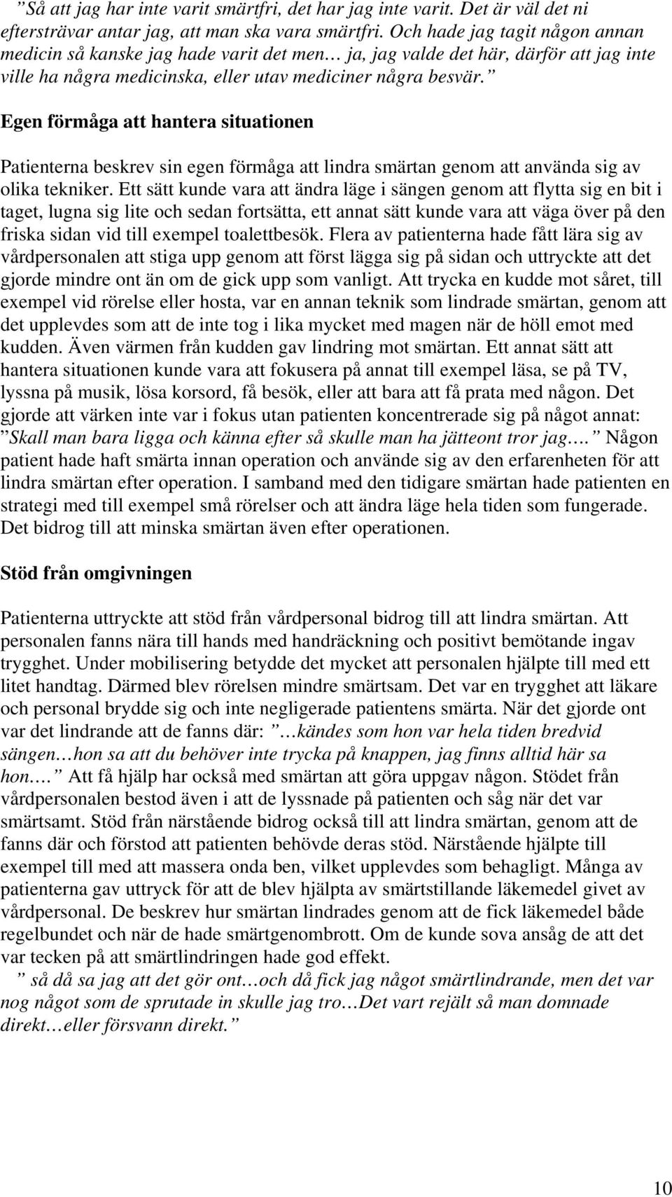 Egen förmåga att hantera situationen Patienterna beskrev sin egen förmåga att lindra smärtan genom att använda sig av olika tekniker.