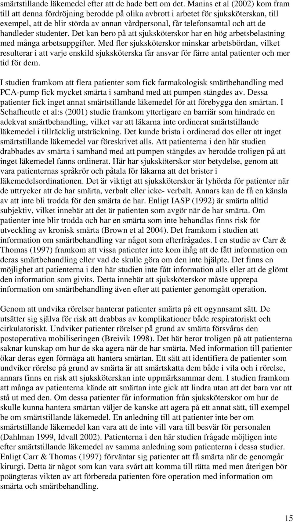 handleder studenter. Det kan bero på att sjuksköterskor har en hög arbetsbelastning med många arbetsuppgifter.