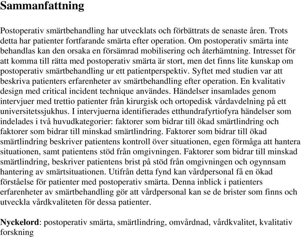 Intresset för att komma till rätta med postoperativ smärta är stort, men det finns lite kunskap om postoperativ smärtbehandling ur ett patientperspektiv.