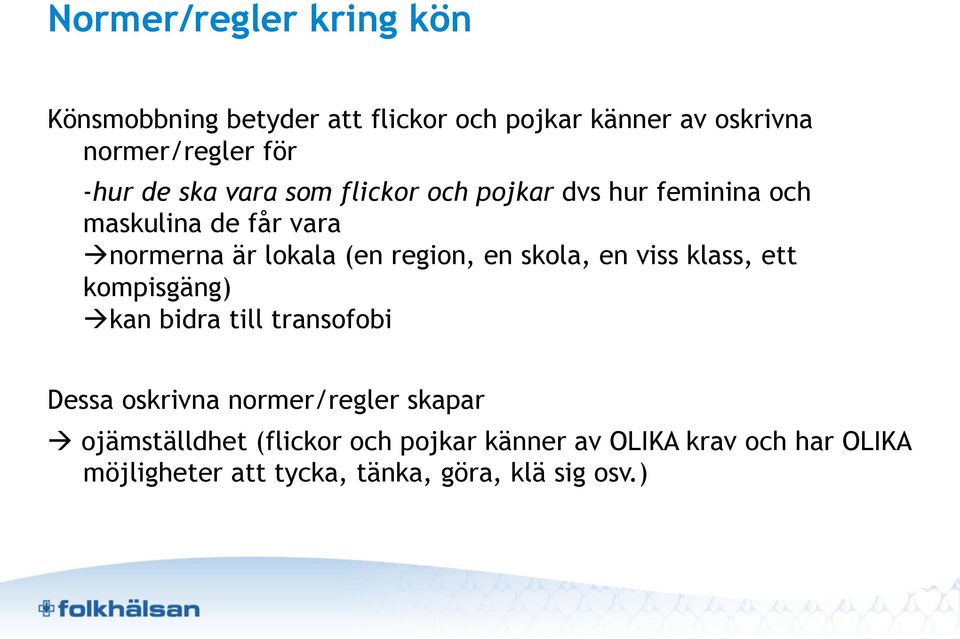 en skola, en viss klass, ett kompisgäng) à kan bidra till transofobi Dessa oskrivna normer/regler skapar à