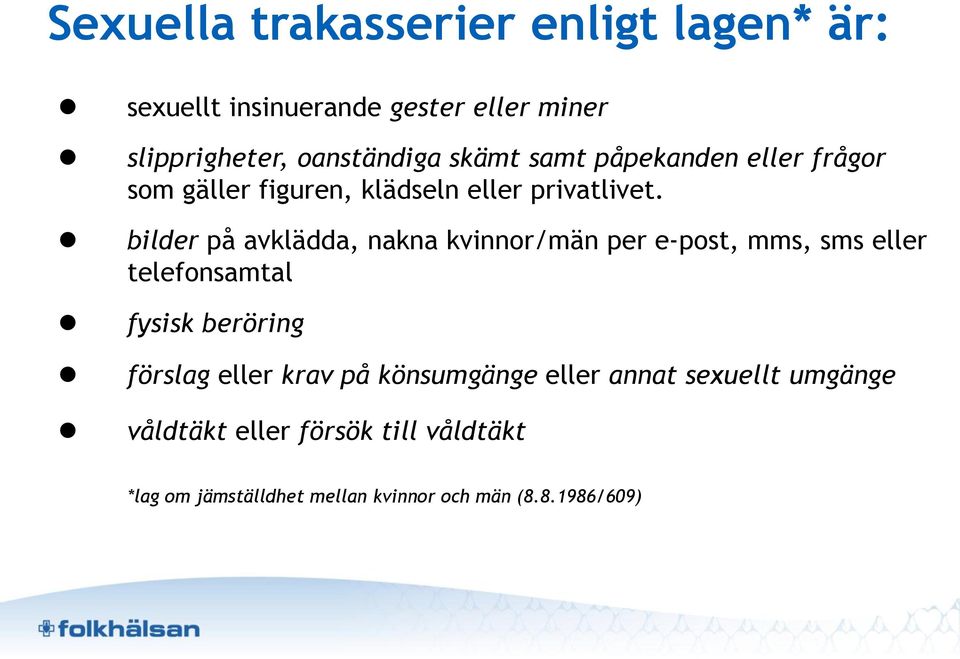 bilder på avklädda, nakna kvinnor/män per e-post, mms, sms eller telefonsamtal fysisk beröring förslag eller krav