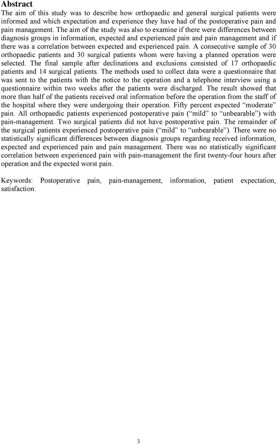 The aim of the study was also to examine if there were differences between diagnosis groups in information, expected and experienced pain and pain management and if there was a correlation between