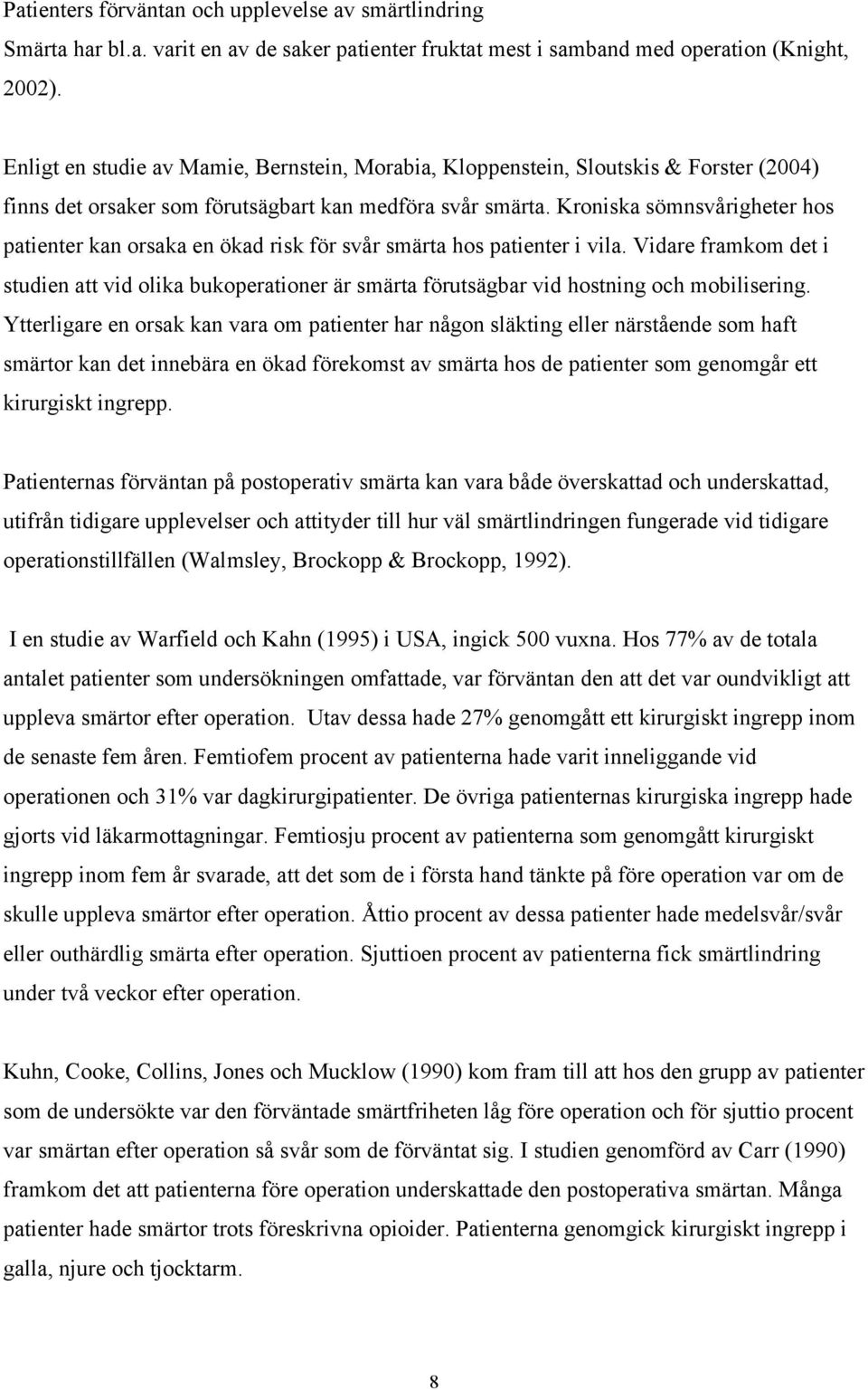 Kroniska sömnsvårigheter hos patienter kan orsaka en ökad risk för svår smärta hos patienter i vila.