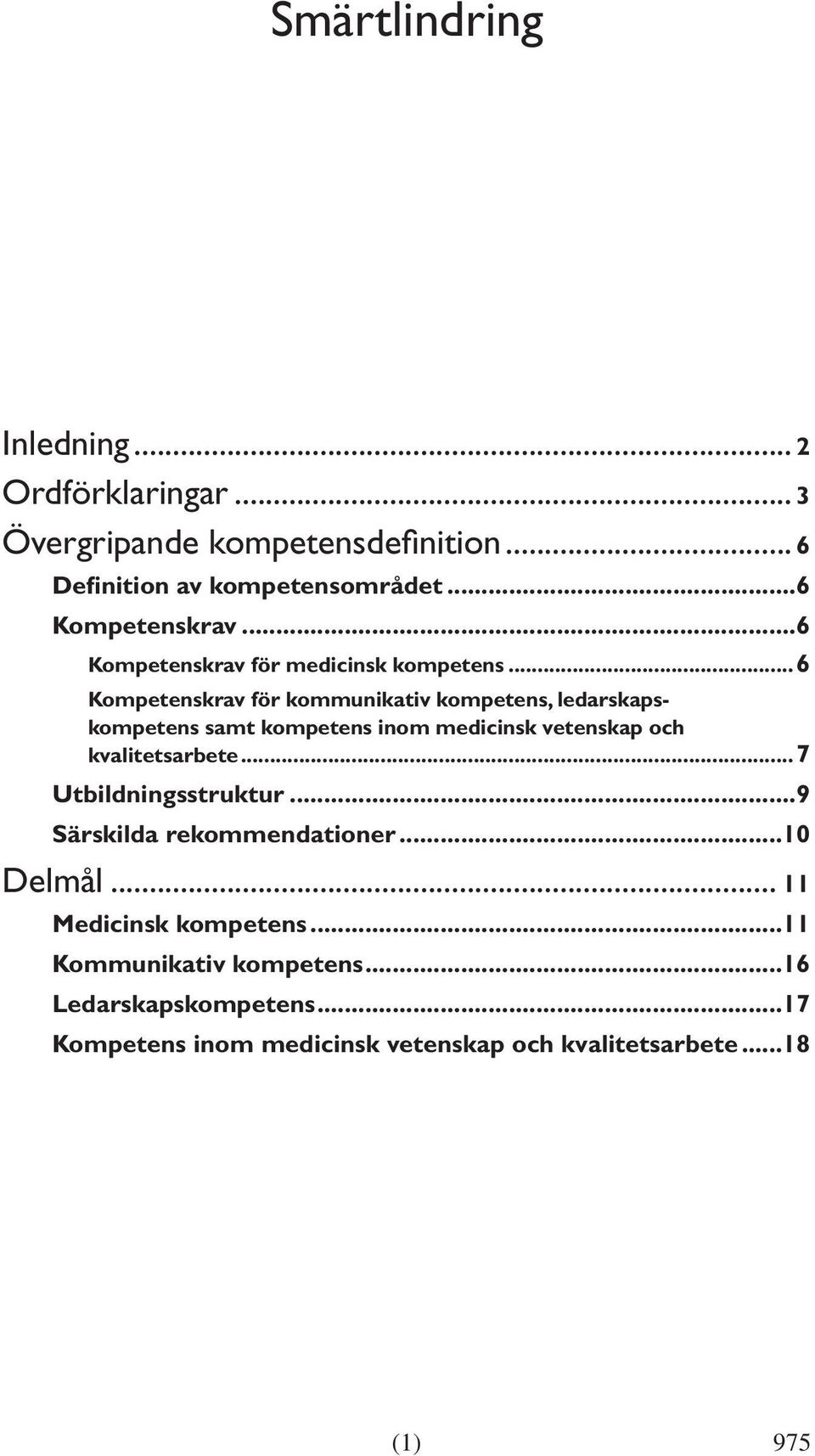 ..6 Kompetenskrav för kommunikativ kompetens, ledarskapskompetens samt kompetens inom medicinsk vetenskap och kvalitetsarbete.