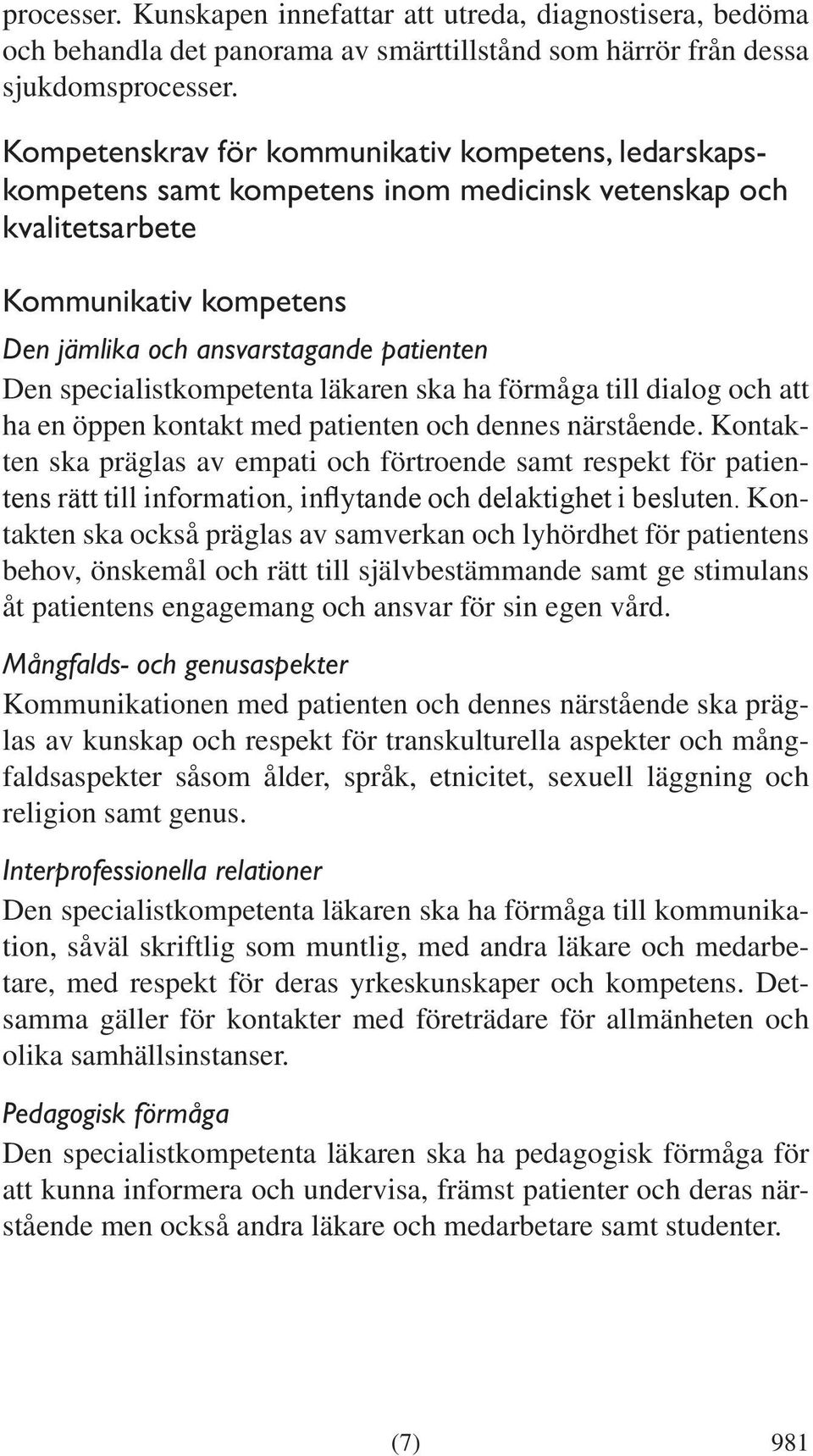 specialistkompetenta läkaren ska ha förmåga till dialog och att ha en öppen kontakt med patienten och dennes närstående.