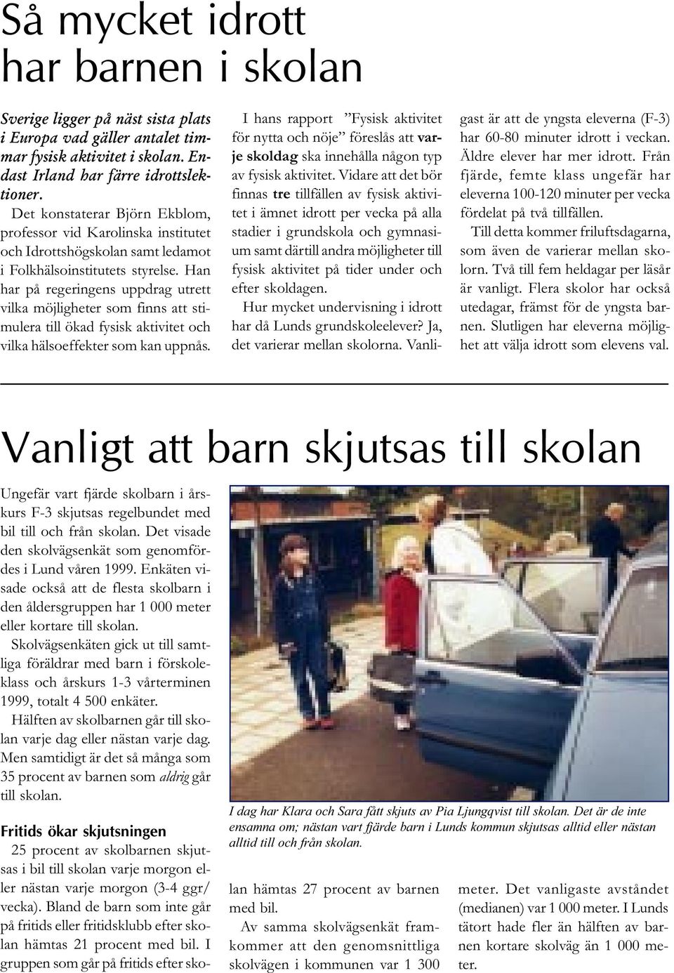 Han har på regeringens uppdrag utrett vilka möjligheter som finns att stimulera till ökad fysisk aktivitet och vilka hälsoeffekter som kan uppnås.