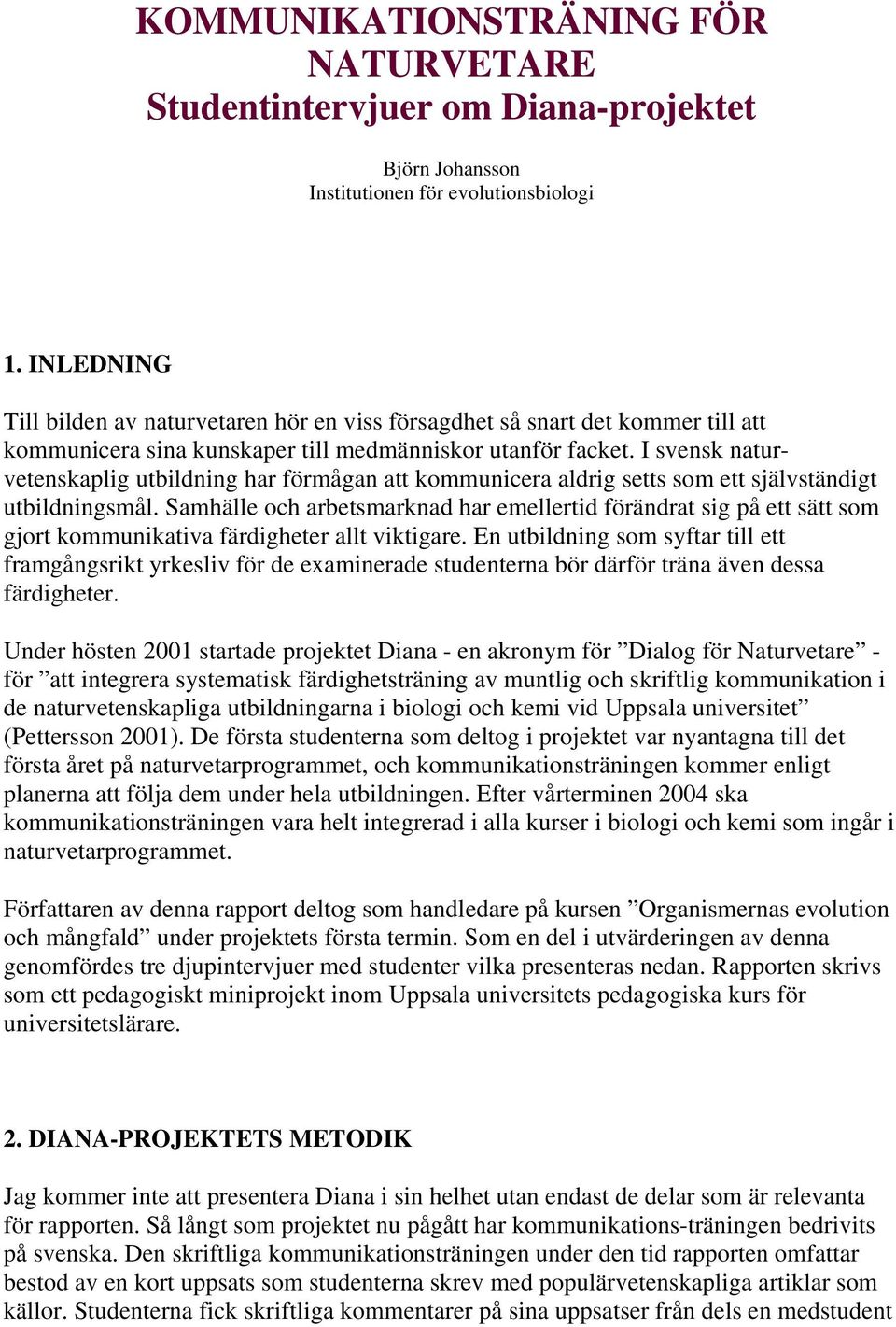 I svensk naturvetenskaplig utbildning har förmågan att kommunicera aldrig setts som ett självständigt utbildningsmål.