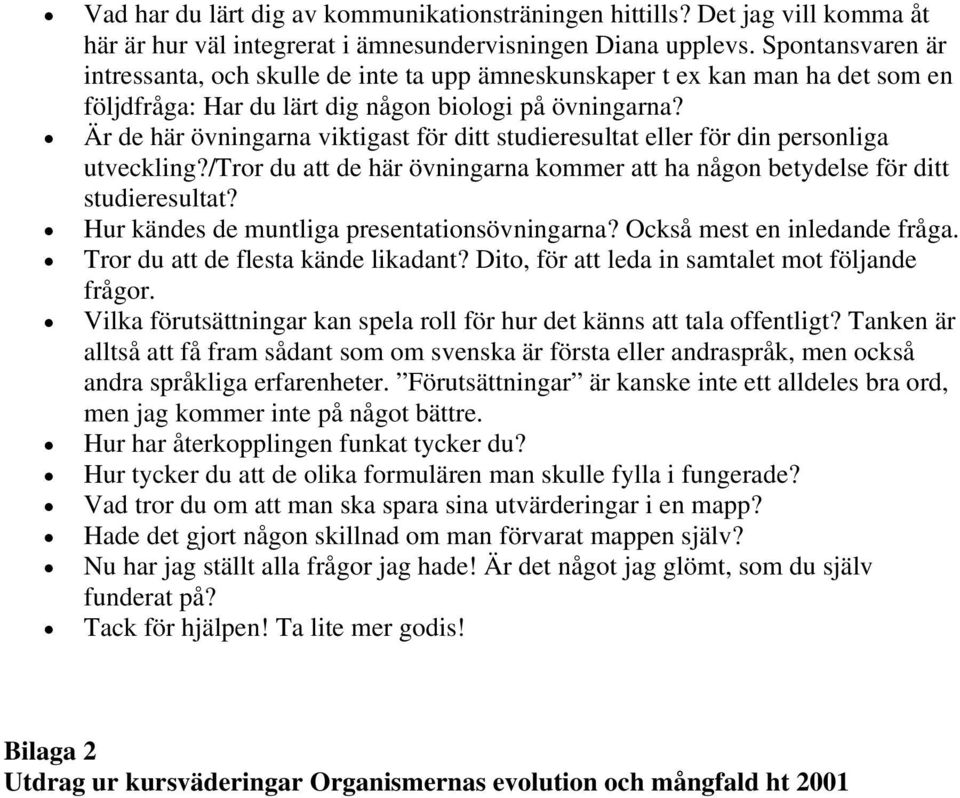 Är de här övningarna viktigast för ditt studieresultat eller för din personliga utveckling?/tror du att de här övningarna kommer att ha någon betydelse för ditt studieresultat?