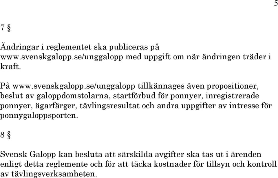 se/unggalopp tillkännages även propositioner, beslut av galoppdomstolarna, startförbud för ponnyer, inregistrerade ponnyer,