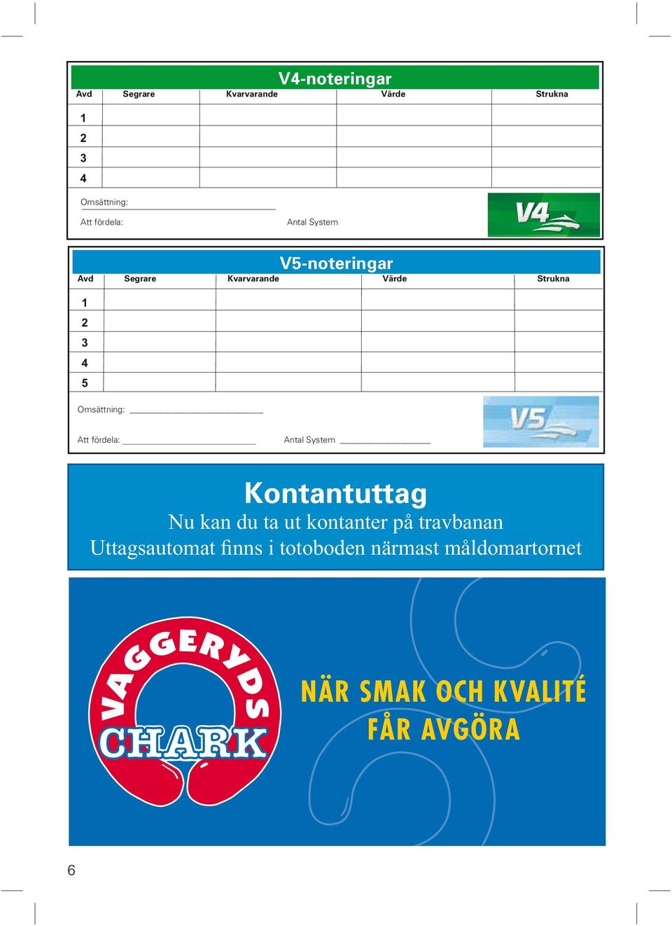 Kvarvarande Värde Strukna 1 2 3 4 5 Omsättning: Att fördela: Antal
