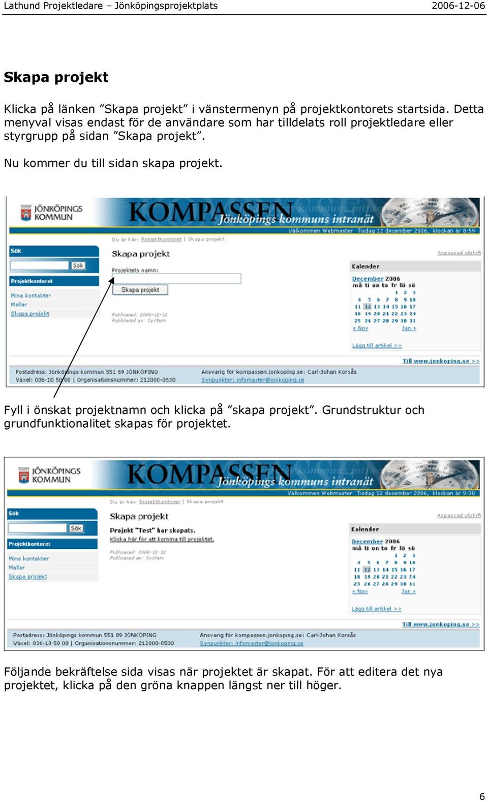 Nu kommer du till sidan skapa projekt. Fyll i önskat projektnamn och klicka på skapa projekt.