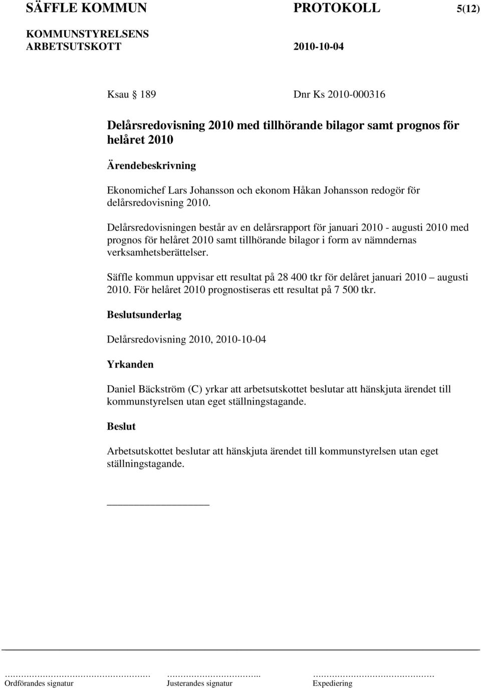 Delårsredovisningen består av en delårsrapport för januari 2010 - augusti 2010 med prognos för helåret 2010 samt tillhörande bilagor i form av nämndernas verksamhetsberättelser.