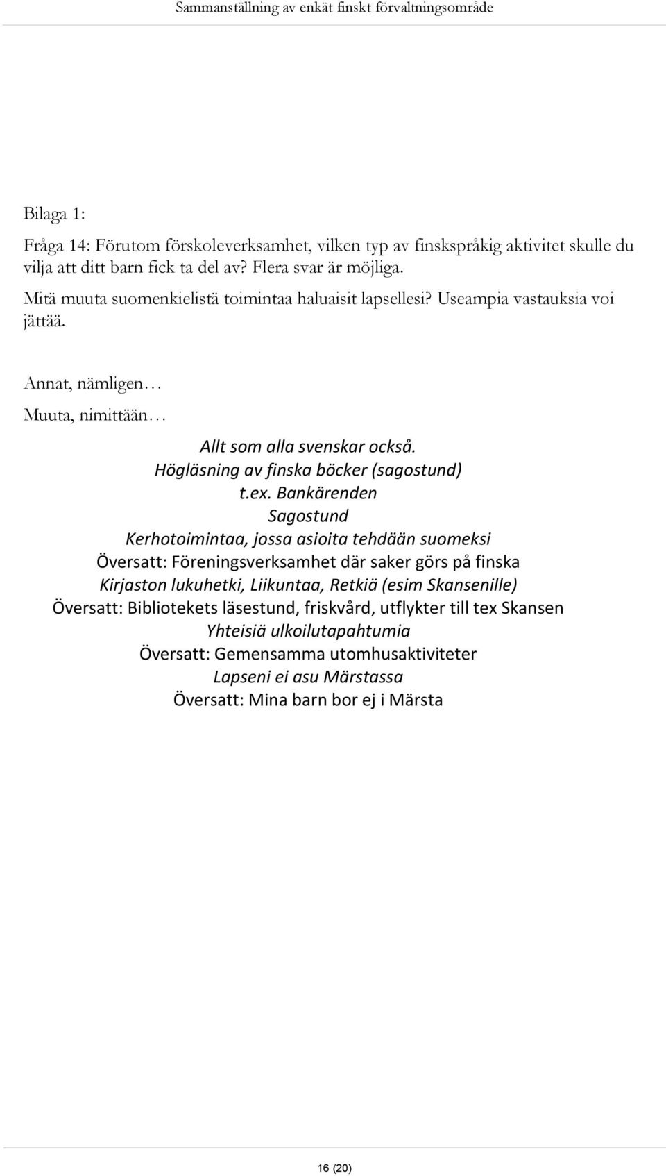 Högläsning av finska böcker (sagostund) t.ex.