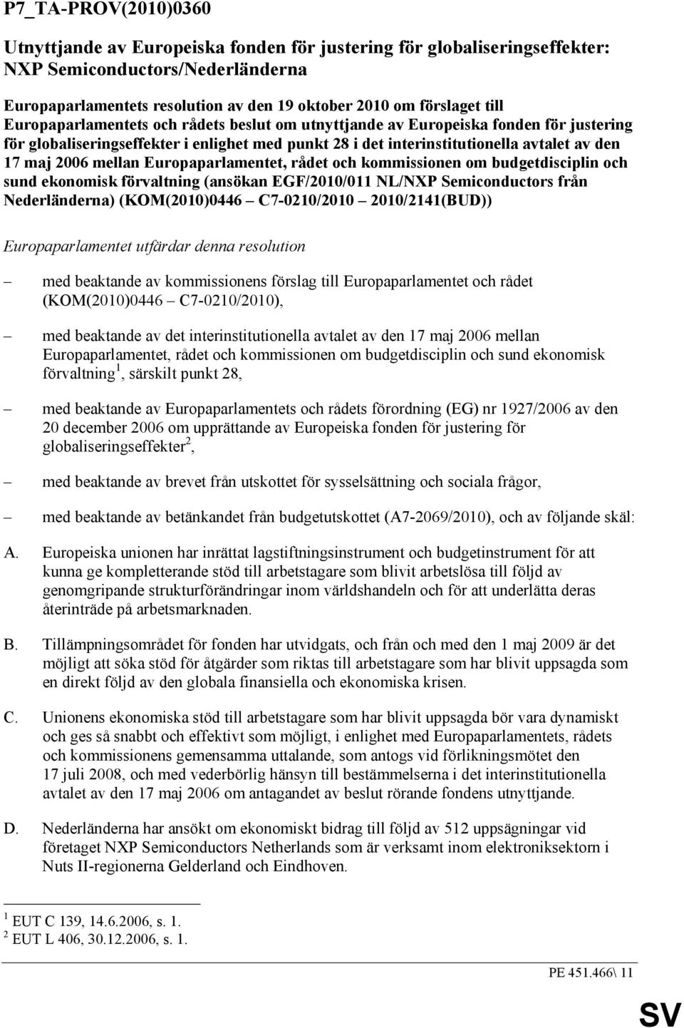 Europaparlamentet, rådet och kommissionen om budgetdisciplin och sund ekonomisk förvaltning (ansökan EGF/2010/011 NL/NXP Semiconductors från Nederländerna) (KOM(2010)0446 C7-0210/2010 2010/2141(BUD))