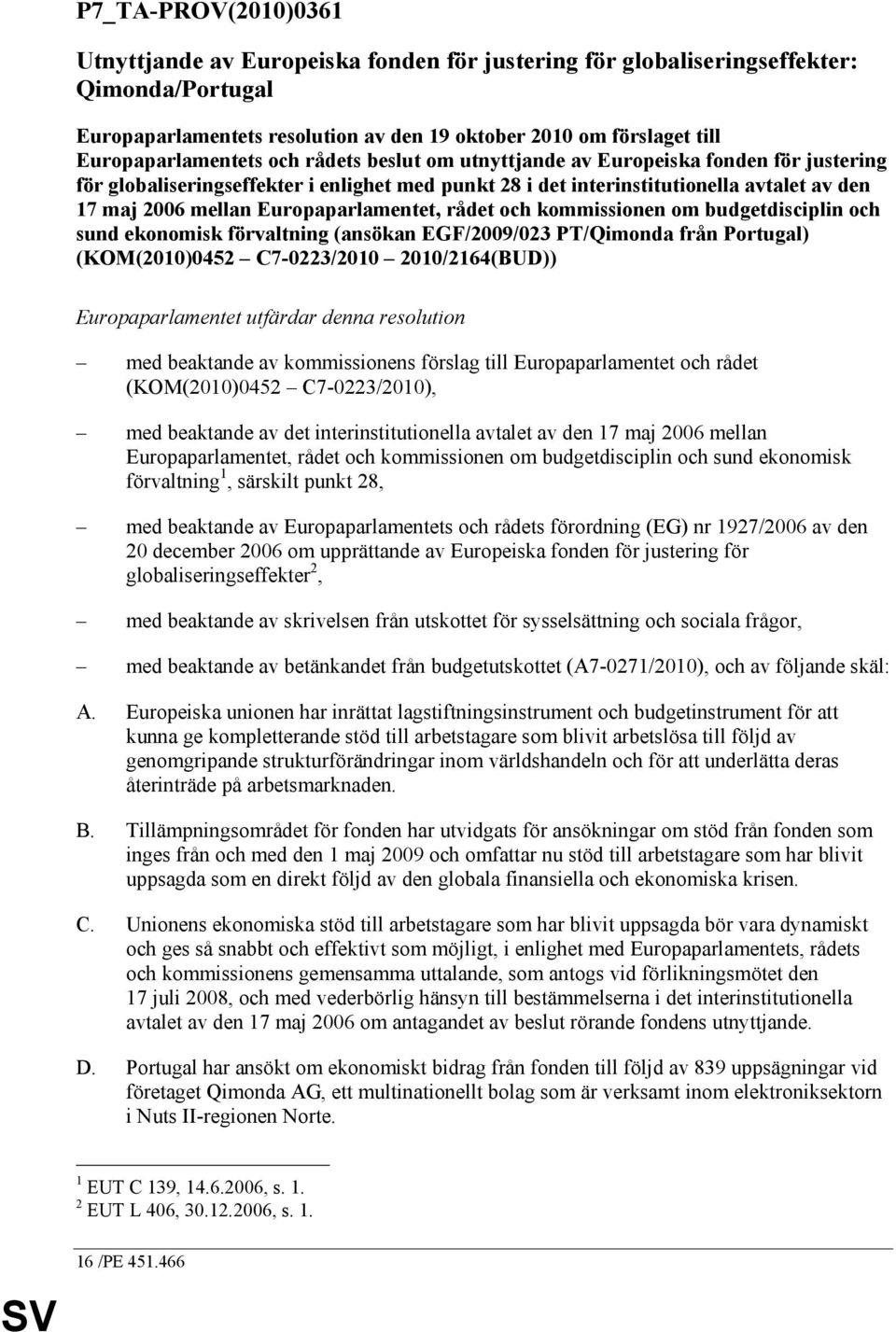 Europaparlamentet, rådet och kommissionen om budgetdisciplin och sund ekonomisk förvaltning (ansökan EGF/2009/023 PT/Qimonda från Portugal) (KOM(2010)0452 C7-0223/2010 2010/2164(BUD))