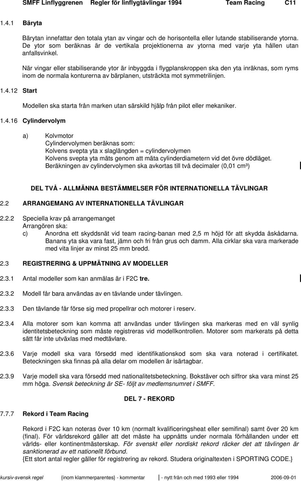 När vingar eller stabiliserande ytor är inbyggda i flygplanskroppen ska den yta inräknas, som ryms inom de normala konturerna av bärplanen, utsträckta mot symmetrilinjen.
