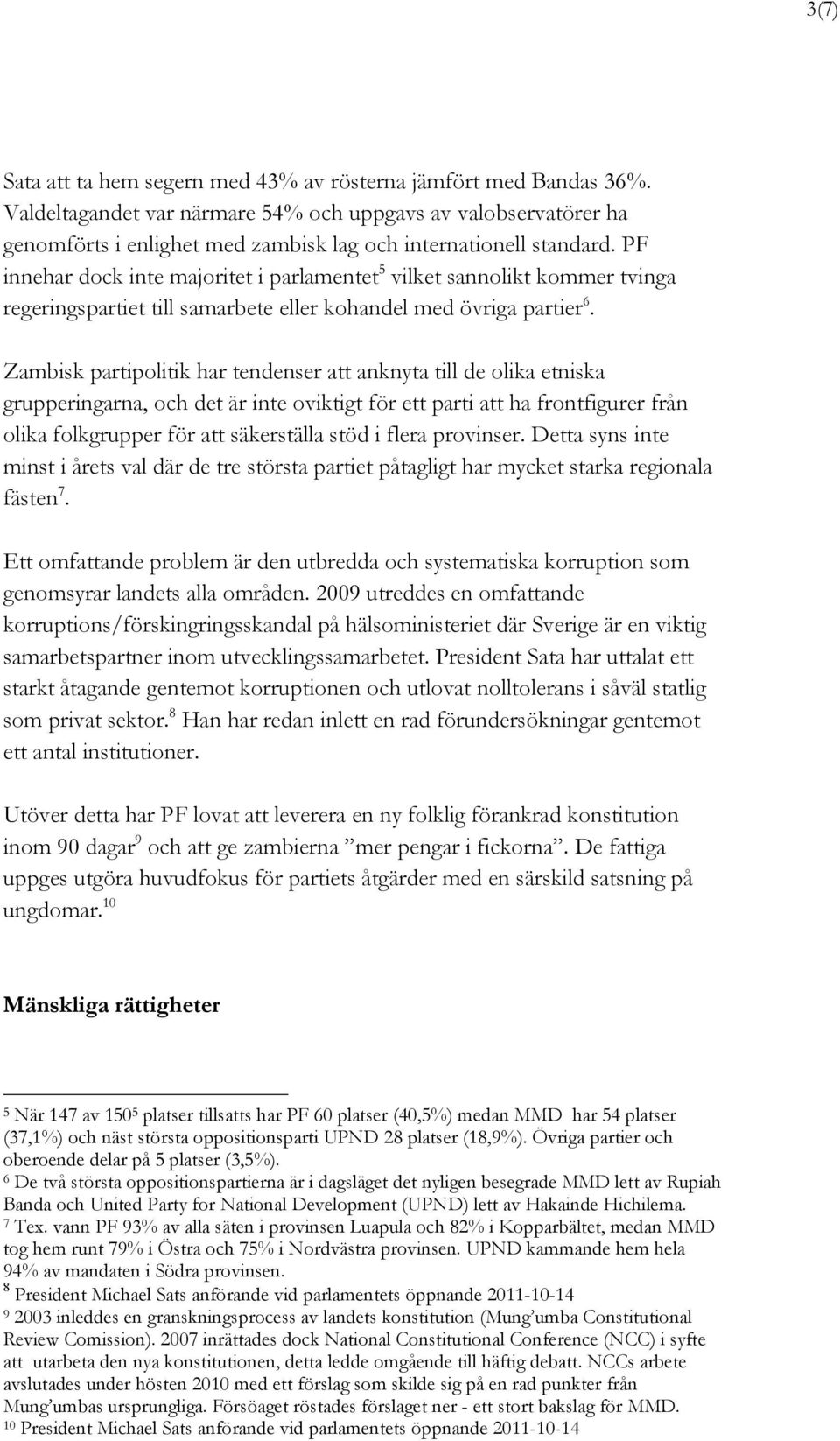 PF innehar dock inte majoritet i parlamentet 5 vilket sannolikt kommer tvinga regeringspartiet till samarbete eller kohandel med övriga partier 6.