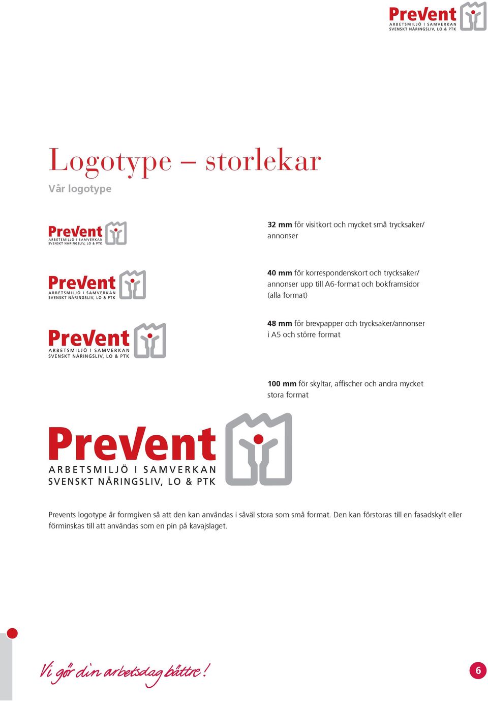 större format 100 mm för skyltar, affischer och andra mycket stora format Prevents logotype är formgiven så att den kan