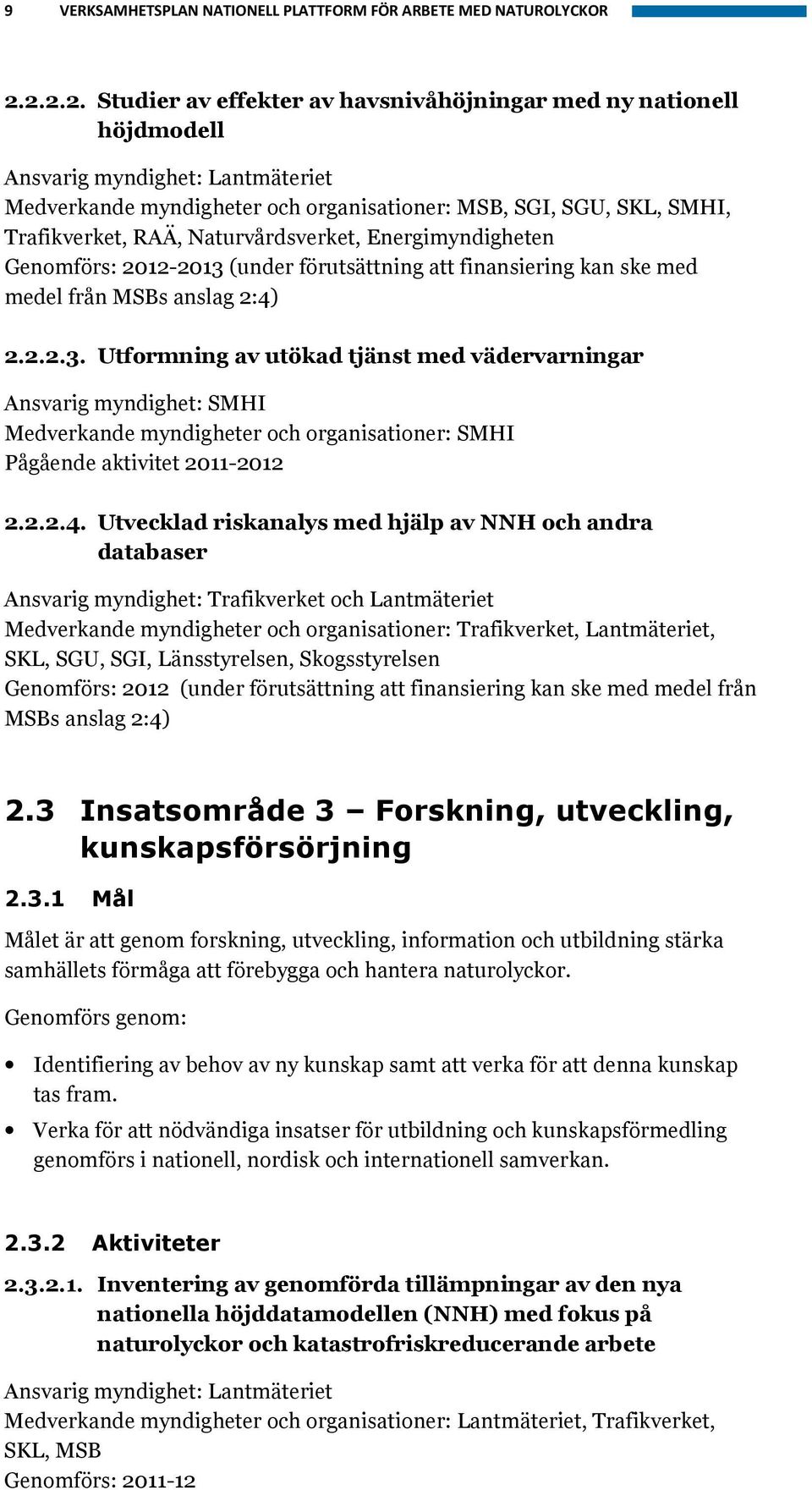 Naturvårdsverket, Energimyndigheten Genomförs: 2012-2013 