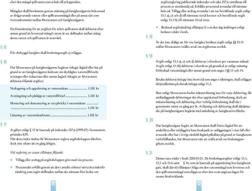 avgifsreglering publicerade indexale och ale 257,6 omräknas ill procen av sisnämnda al. Erhålle procenal avrundas ill närmas hela al. Tillägg eller avdrag avrundas i sin ur beräffande avgif enlig 13.