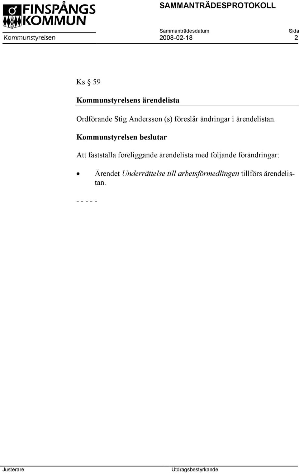 Att fastställa föreliggande ärendelista med följande