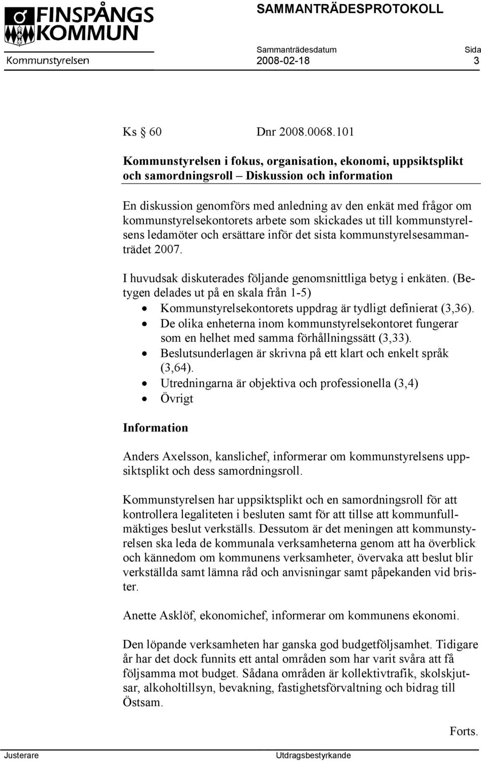 kommunstyrelsekontorets arbete som skickades ut till kommunstyrelsens ledamöter och ersättare inför det sista kommunstyrelsesammanträdet 2007.