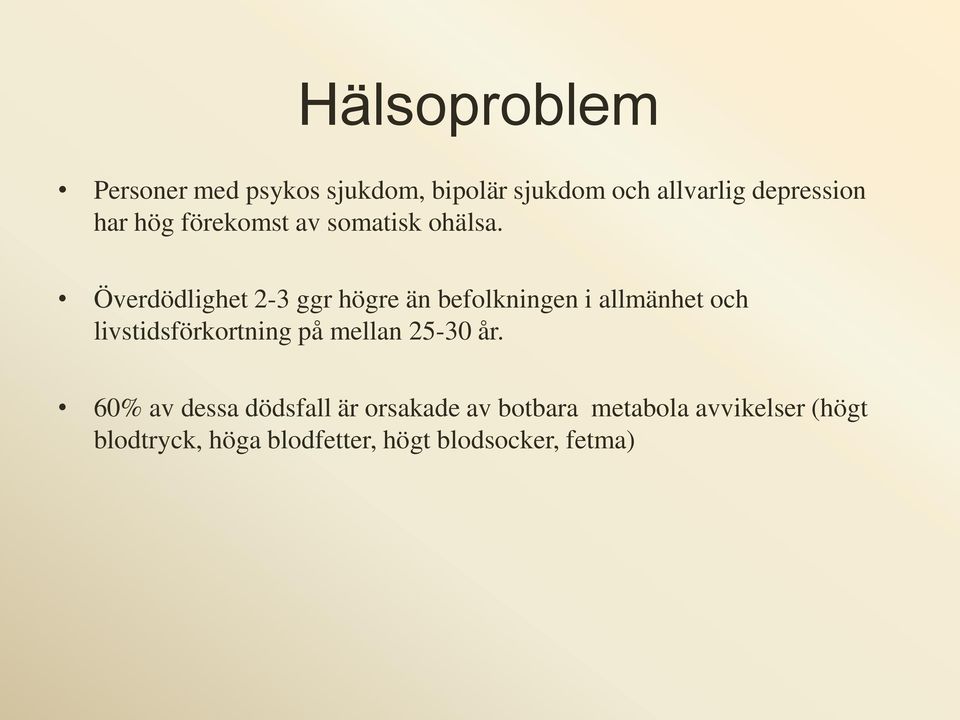 Överdödlighet 2-3 ggr högre än befolkningen i allmänhet och livstidsförkortning på