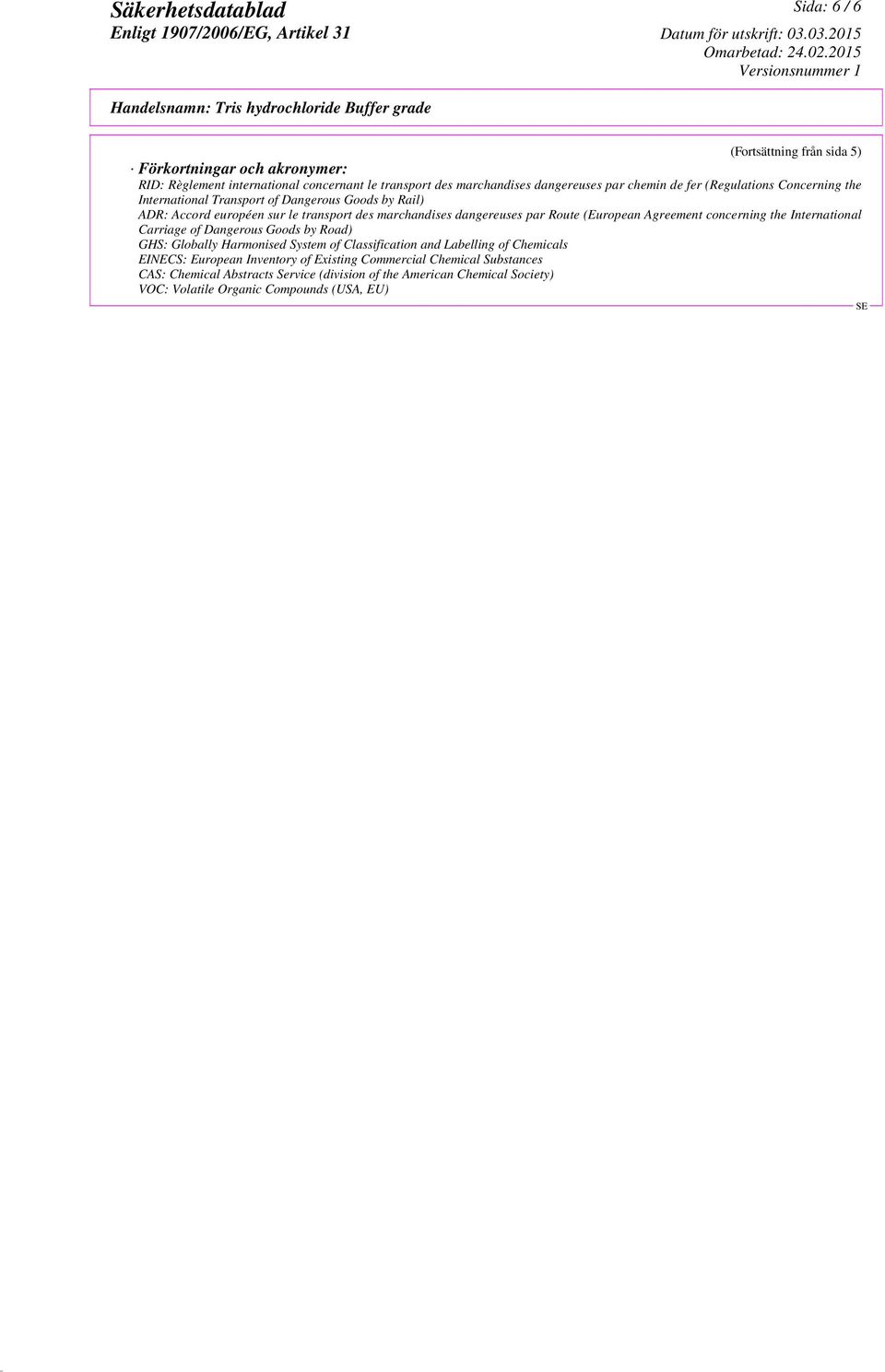 Agreement concerning the International Carriage of Dangerous Goods by Road) GHS: Globally Harmonised System of Classification and Labelling of Chemicals EINECS: