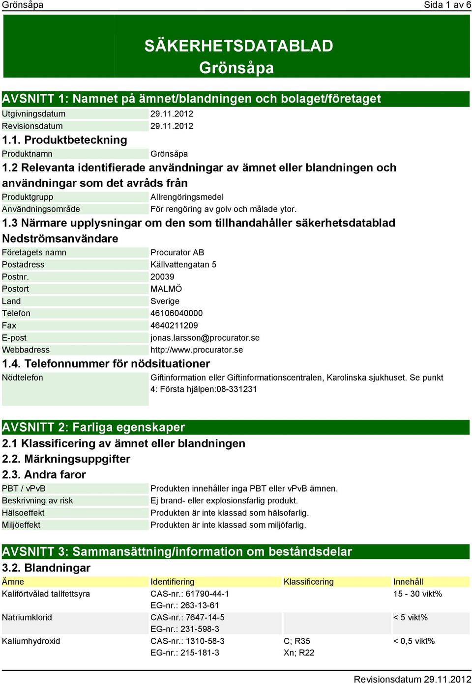 3 Närmare upplysningar om den som tillhandahåller säkerhetsdatablad Nedströmsanvändare Företagets namn Procurator AB Postadress Källvattengatan 5 Postnr.