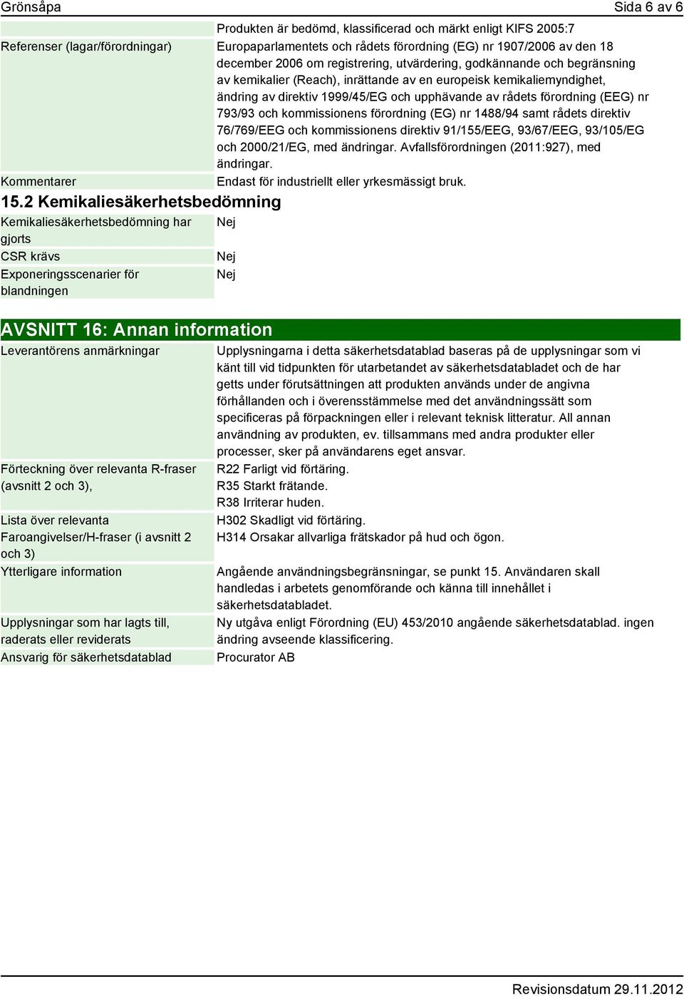 (EEG) nr 793/93 och kommissionens förordning (EG) nr 1488/94 samt rådets direktiv 76/769/EEG och kommissionens direktiv 91/155/EEG, 93/67/EEG, 93/105/EG och 2000/21/EG, med ändringar.