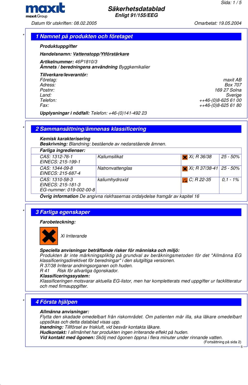 Kemisk karakterisering Beskrivning: Blandning: bestående av nedanstående ämnen.