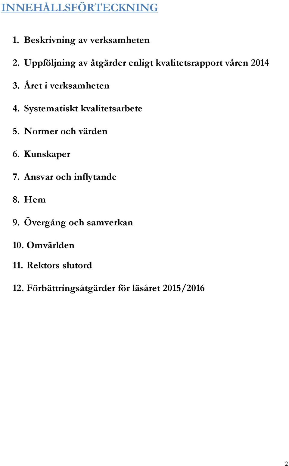 Systematiskt kvalitetsarbete 5. Normer och värden 6. Kunskaper 7.