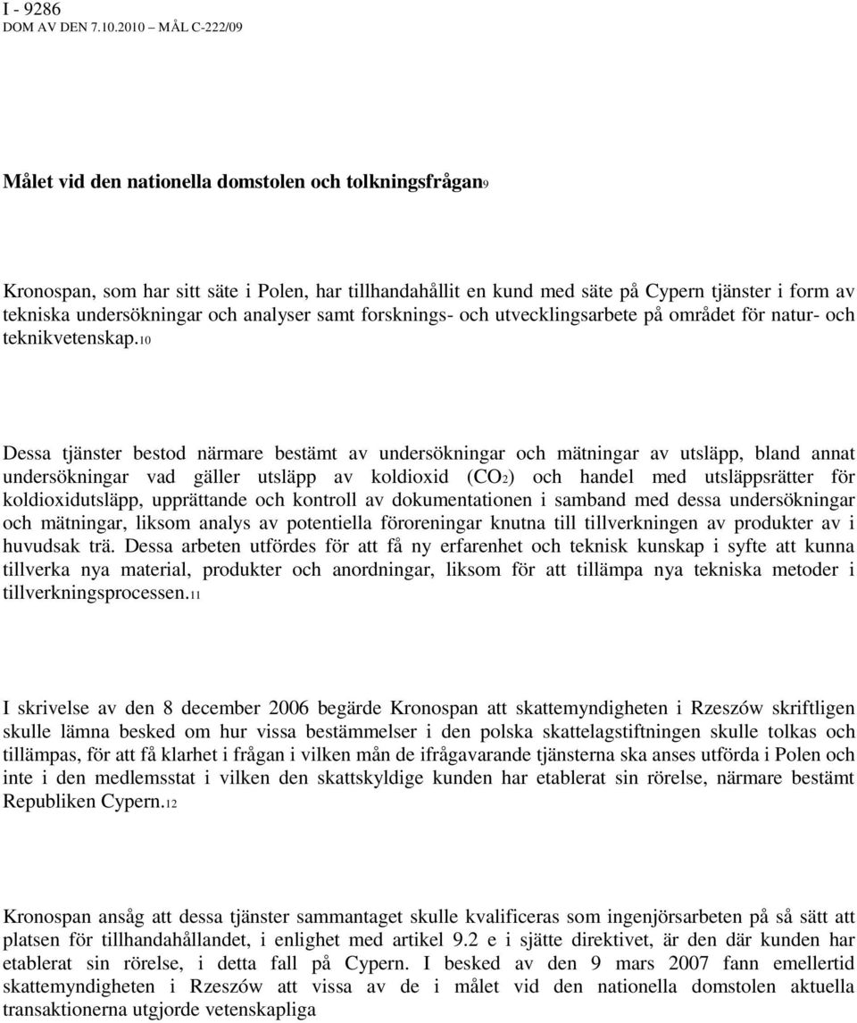 undersökningar och analyser samt forsknings- och utvecklingsarbete på området för natur- och teknikvetenskap.