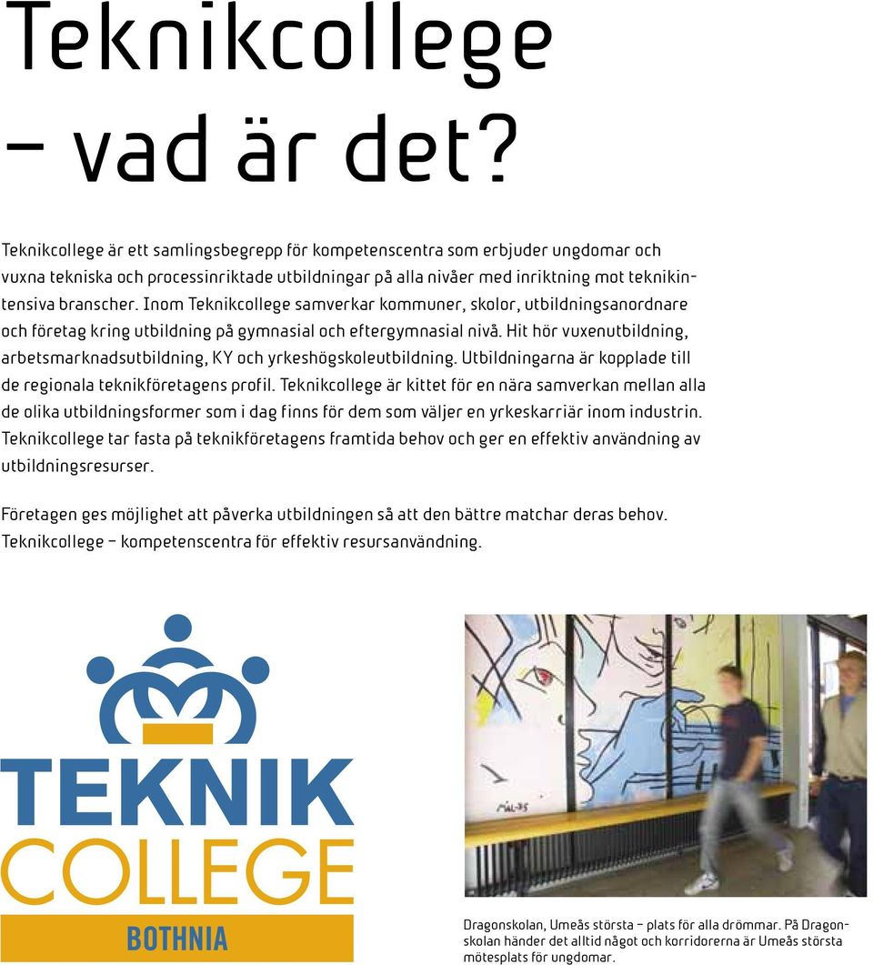 Inom Teknikcollege samverkar kommuner, skolor, utbildningsanordnare och företag kring utbildning på gymnasial och eftergymnasial nivå.