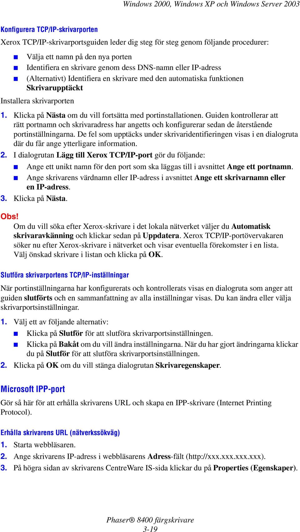 Guiden kontrollerar att rätt portnamn och skrivaradress har angetts och konfigurerar sedan de återstående portinställningarna.