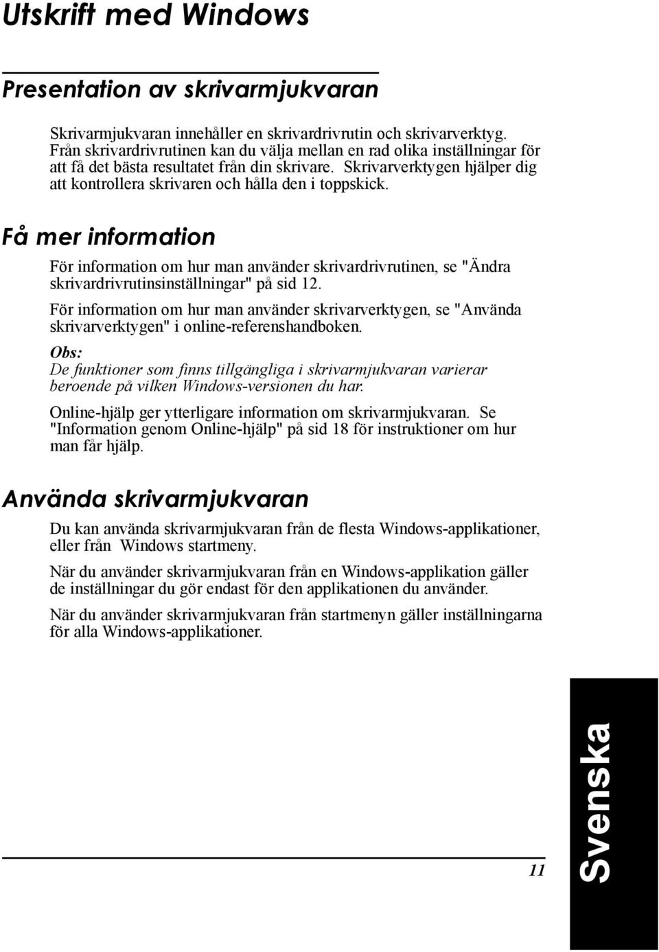 Skrivarverktygen hjšlper dig att kontrollera skrivaren och hœlla den i toppskick.