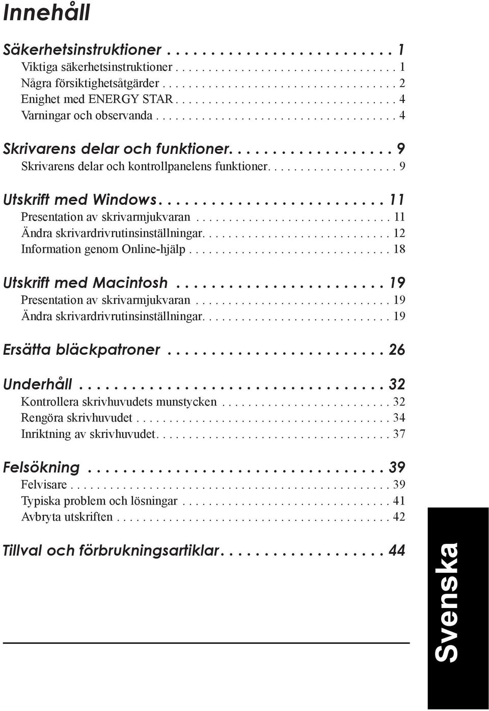 ................... 9 Utskrift med Windows.......................... 11 Presentation av skrivarmjukvaran.............................. 11 ndra skrivardrivrutinsinstšllningar.