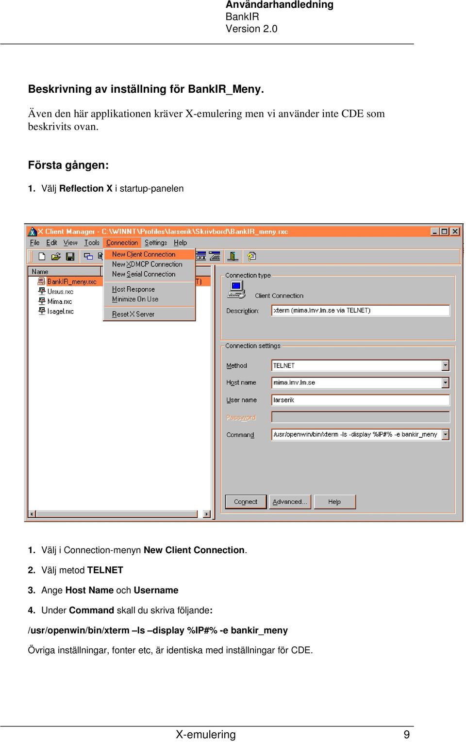 Välj Reflection X i startup-panelen 1. Välj i Connection-menyn New Client Connection. 2. Välj metod TELNET 3.