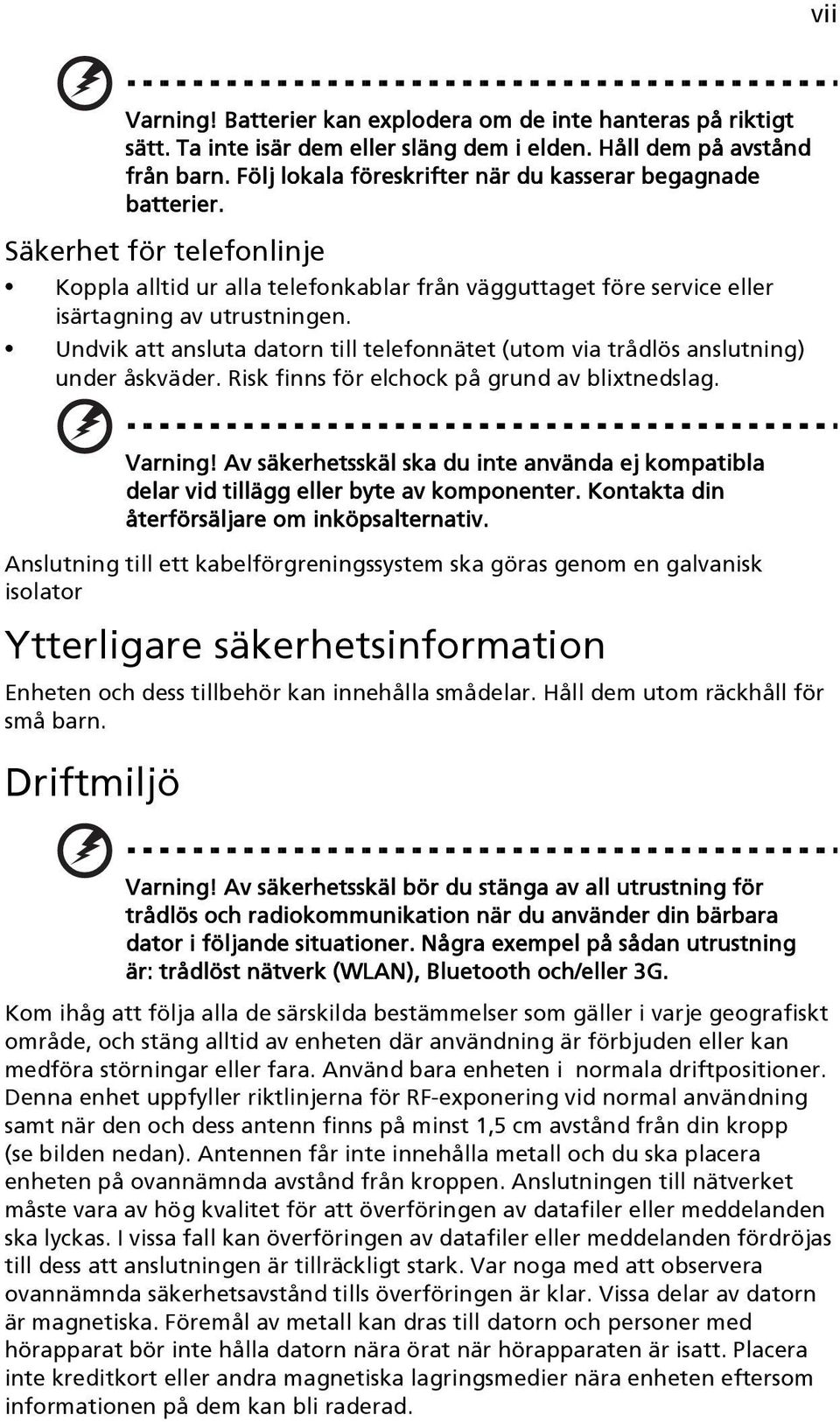Undvik att ansluta datorn till telefonnätet (utom via trådlös anslutning) under åskväder. Risk finns för elchock på grund av blixtnedslag. Varning!