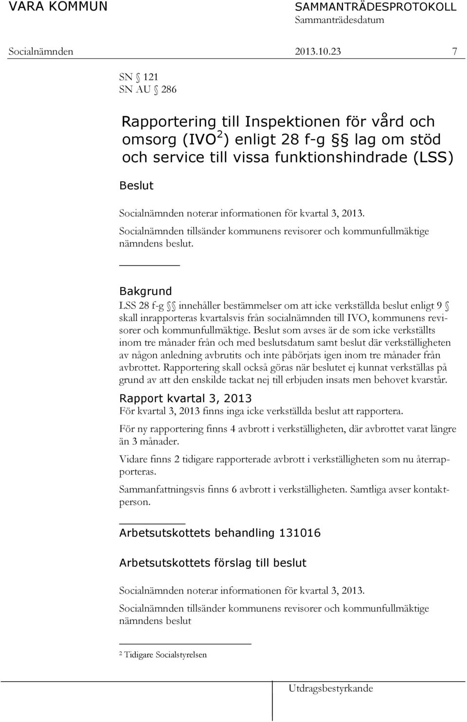 kvartal 3, 2013. Socialnämnden tillsänder kommunens revisorer och kommunfullmäktige nämndens beslut.