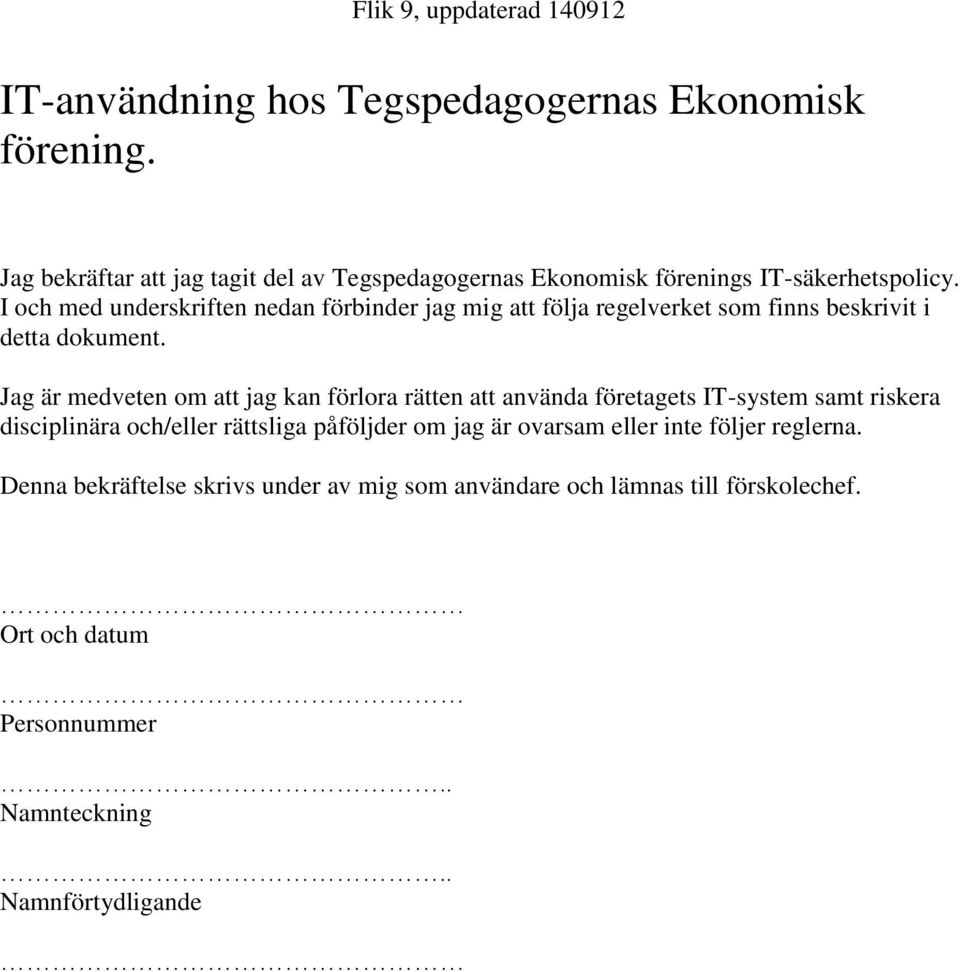 I och med underskriften nedan förbinder jag mig att följa regelverket som finns beskrivit i detta dokument.