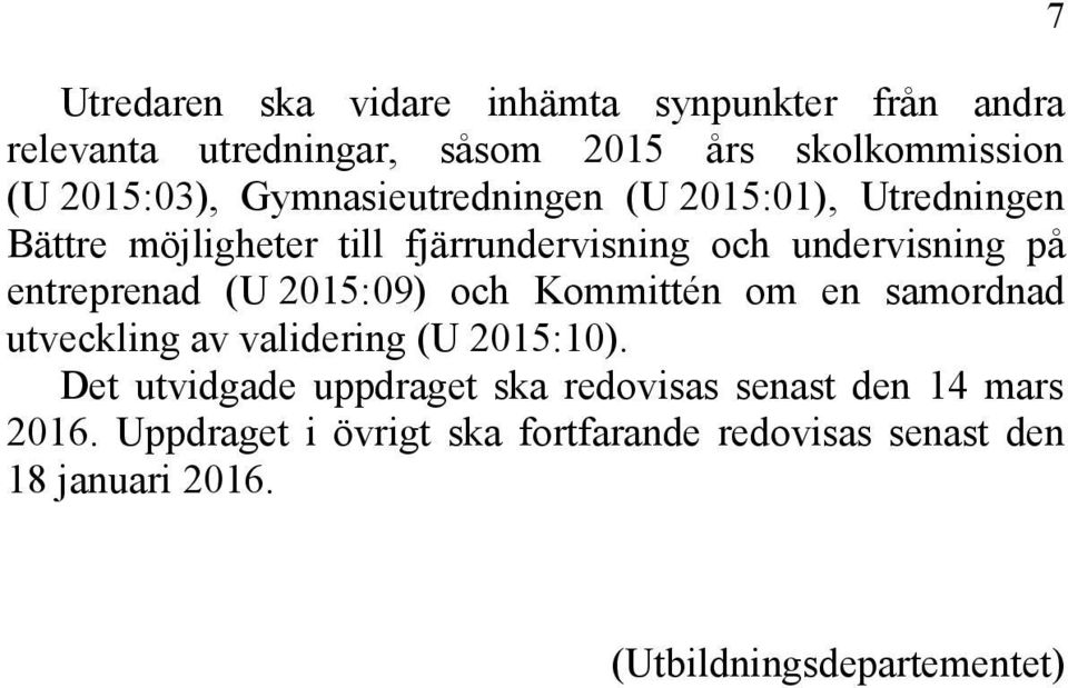 (U 2015:09) och Kommittén om en samordnad utveckling av validering (U 2015:10).