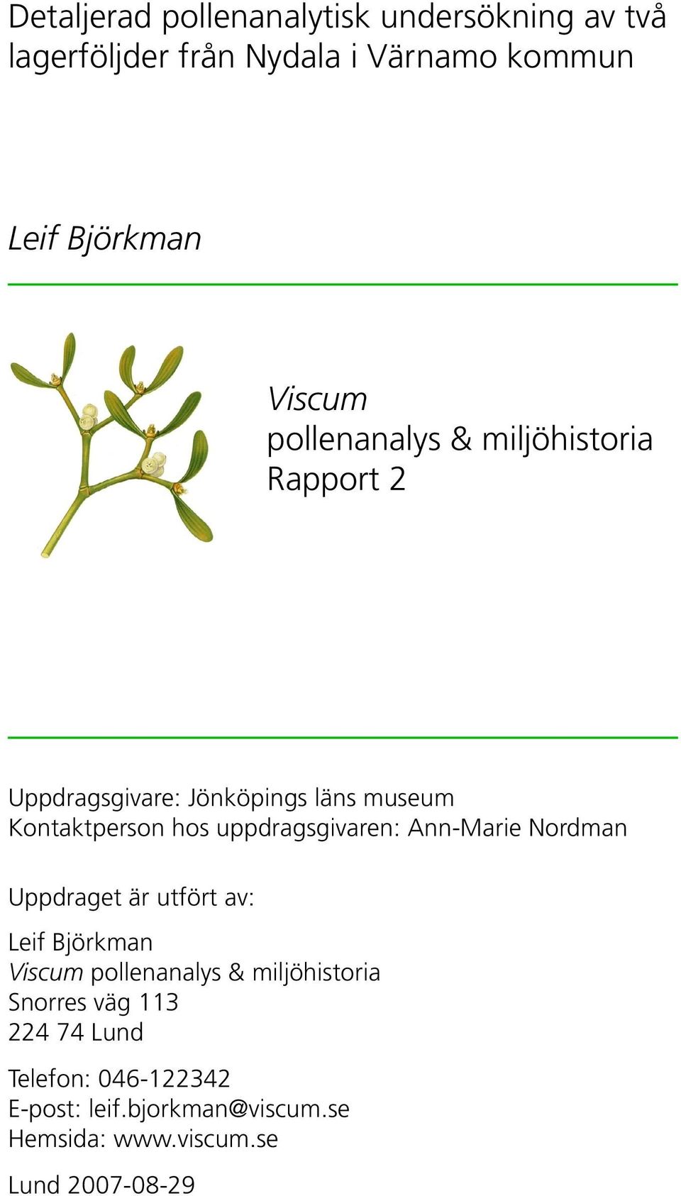 uppdragsgivaren: Ann-Marie Nordman Uppdraget är utfört av: Leif Björkman Viscum pollenanalys & miljöhistoria
