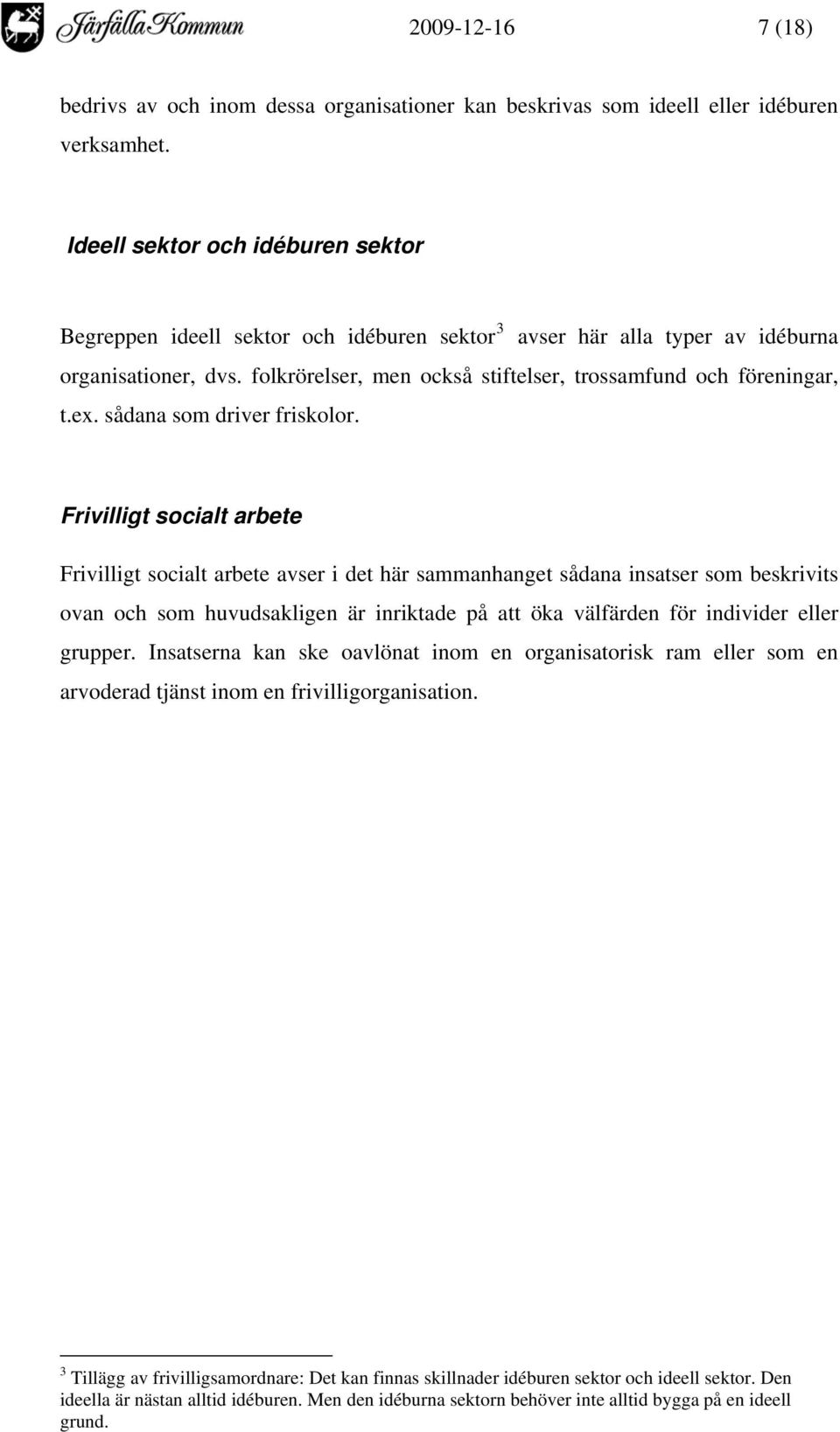 ex. sådana som driver friskolor.