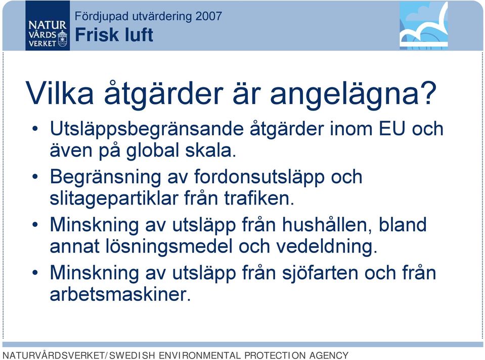 Begränsning av fordonsutsläpp och slitagepartiklar från trafiken.