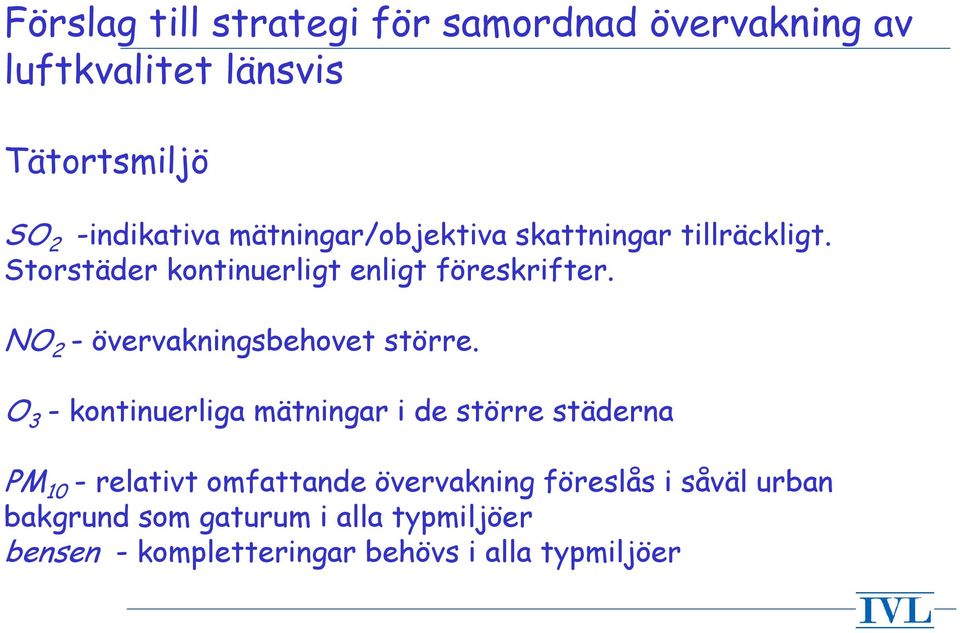 NO 2 - övervakningsbehovet större.