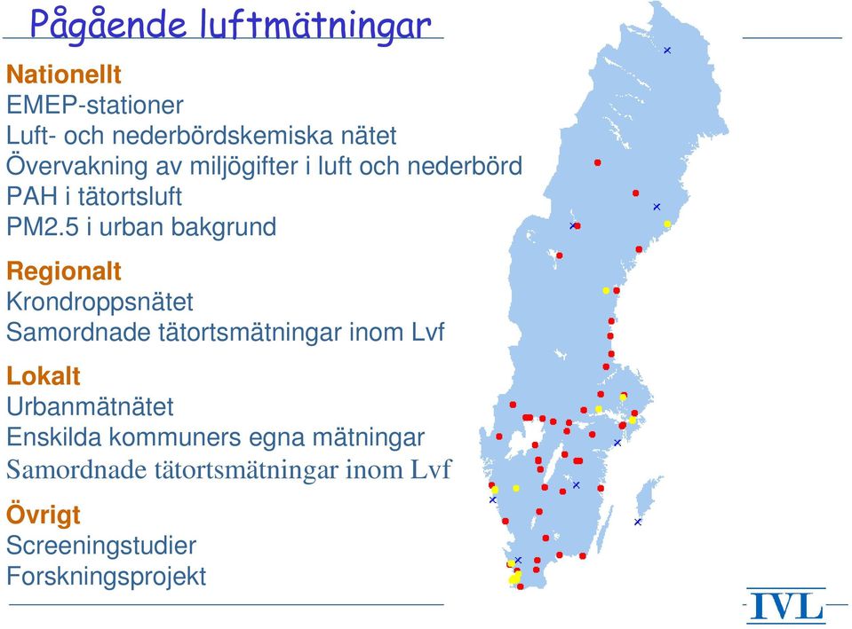 5 i urban bakgrund Regionalt Krondroppsnätet Samordnade tätortsmätningar inom Lvf Lokalt