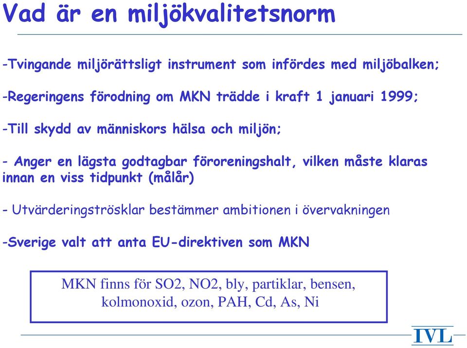 föroreningshalt, vilken måste klaras innan en viss tidpunkt (målår) - Utvärderingströsklar bestämmer ambitionen i
