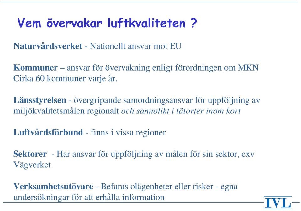 år. Länsstyrelsen - övergripande samordningsansvar för uppföljning av miljökvalitetsmålen regionalt och sannolikt i tätorter